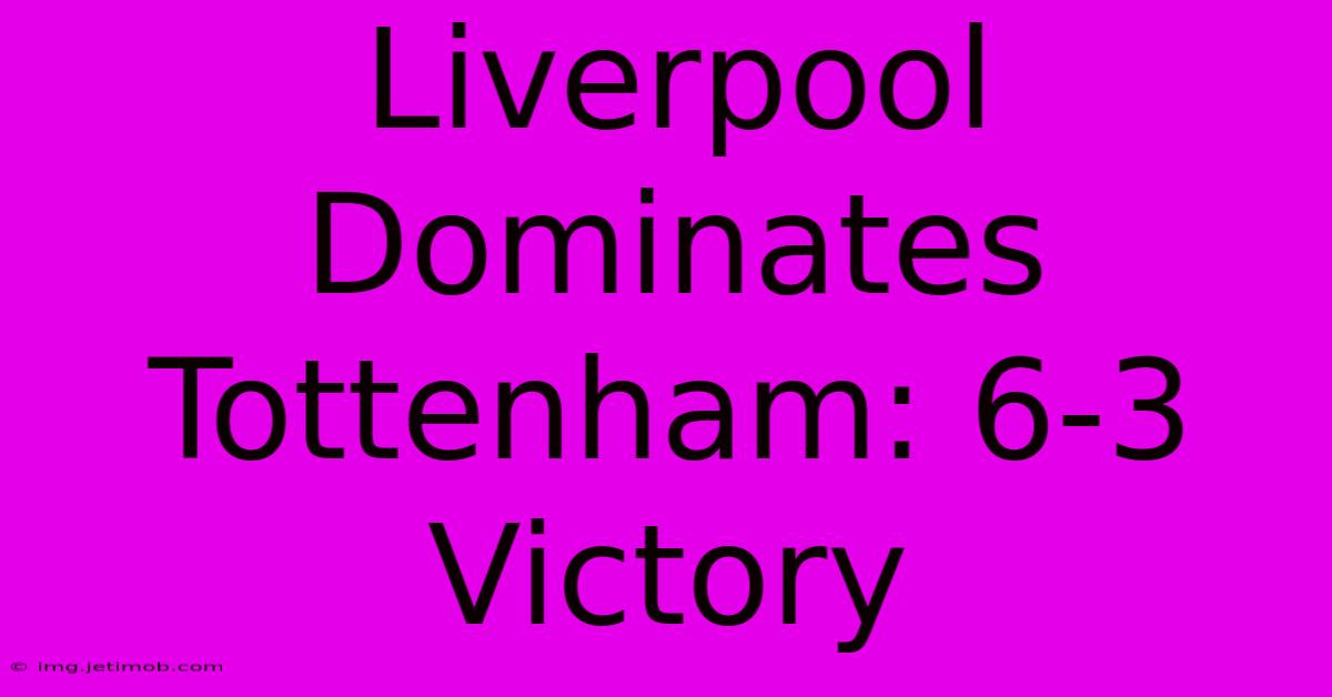 Liverpool Dominates Tottenham: 6-3 Victory