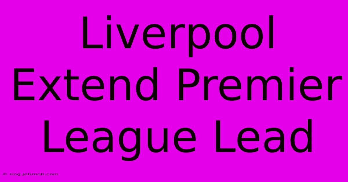 Liverpool Extend Premier League Lead