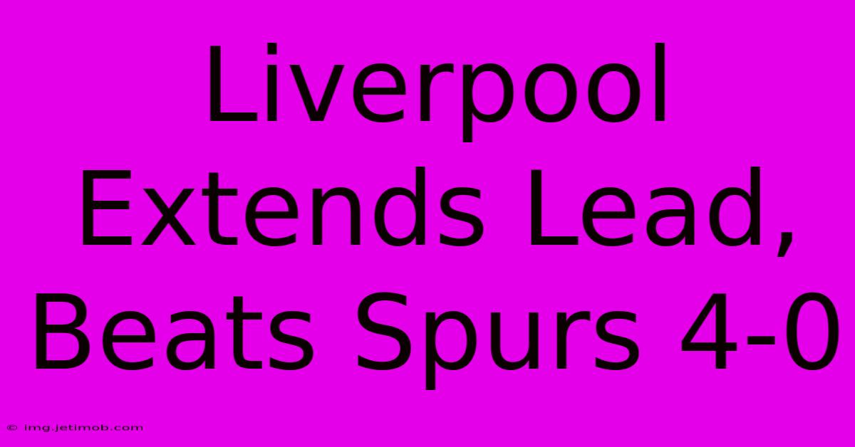 Liverpool Extends Lead, Beats Spurs 4-0