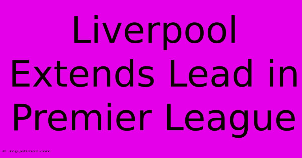 Liverpool Extends Lead In Premier League