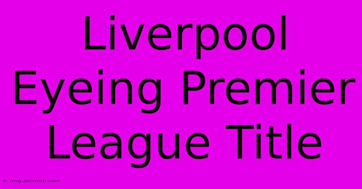 Liverpool Eyeing Premier League Title