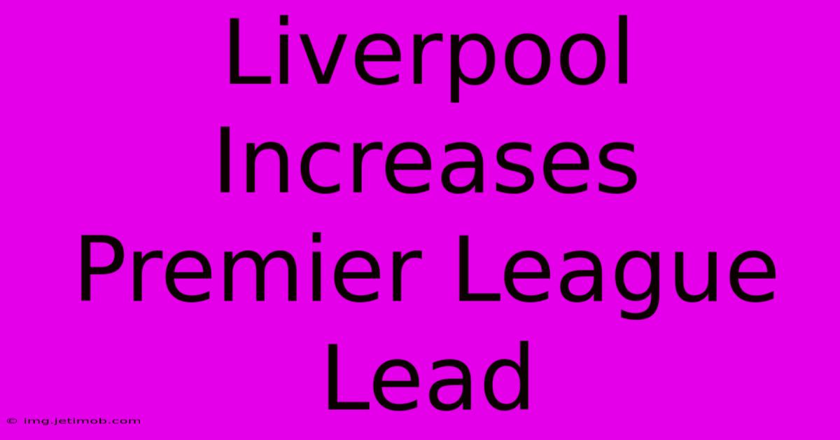 Liverpool Increases Premier League Lead