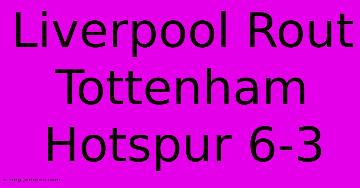 Liverpool Rout Tottenham Hotspur 6-3