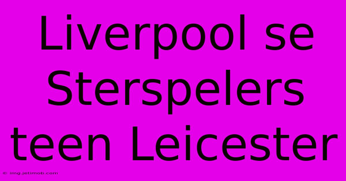 Liverpool Se Sterspelers Teen Leicester