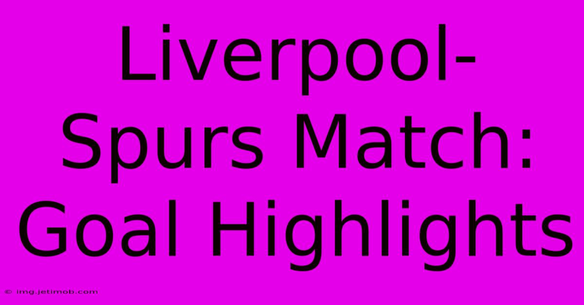 Liverpool-Spurs Match: Goal Highlights