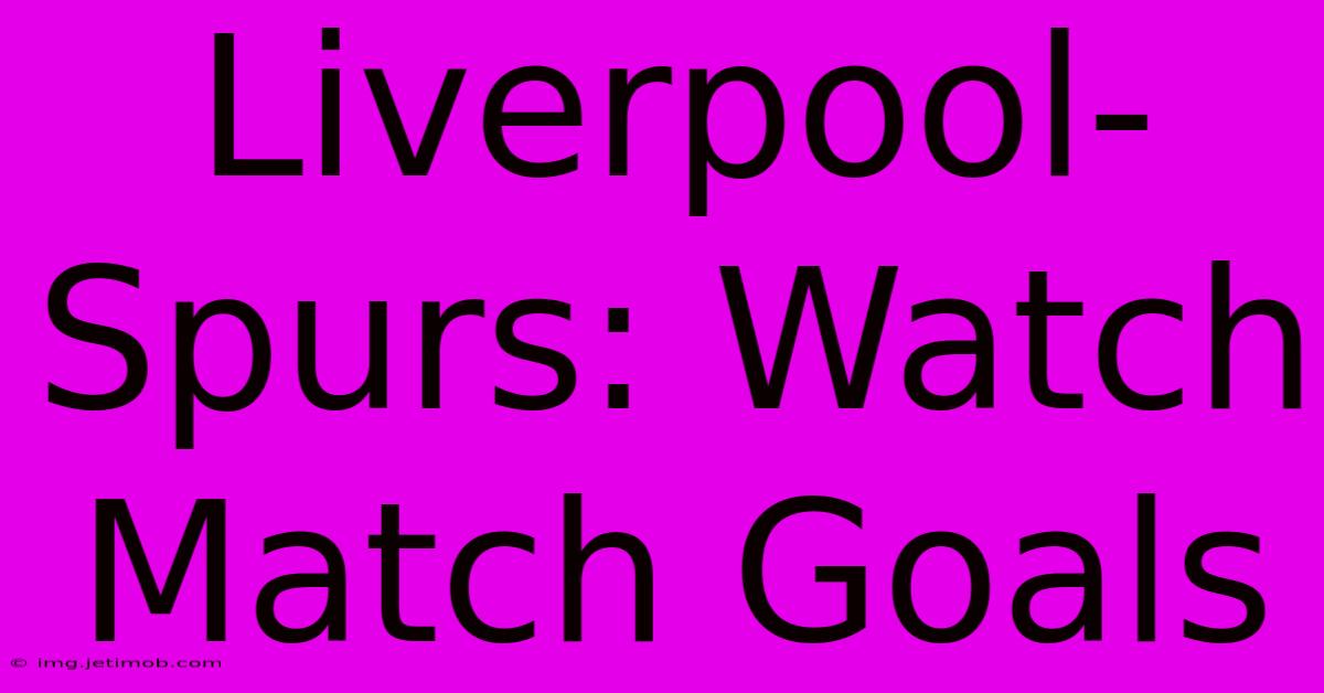 Liverpool-Spurs: Watch Match Goals