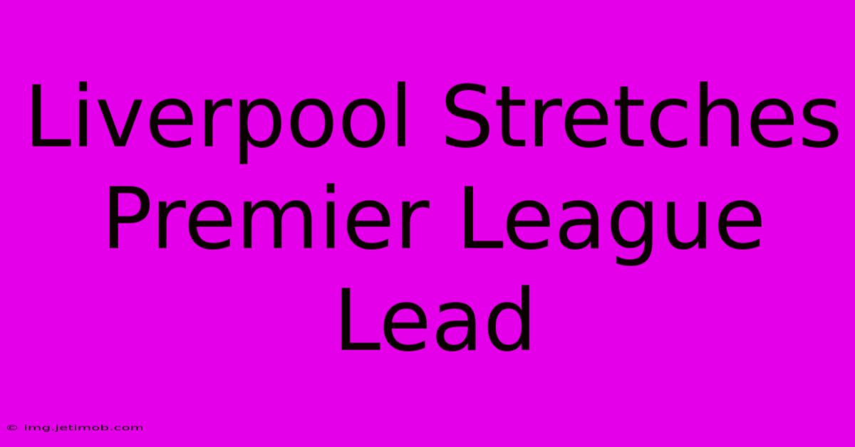 Liverpool Stretches Premier League Lead