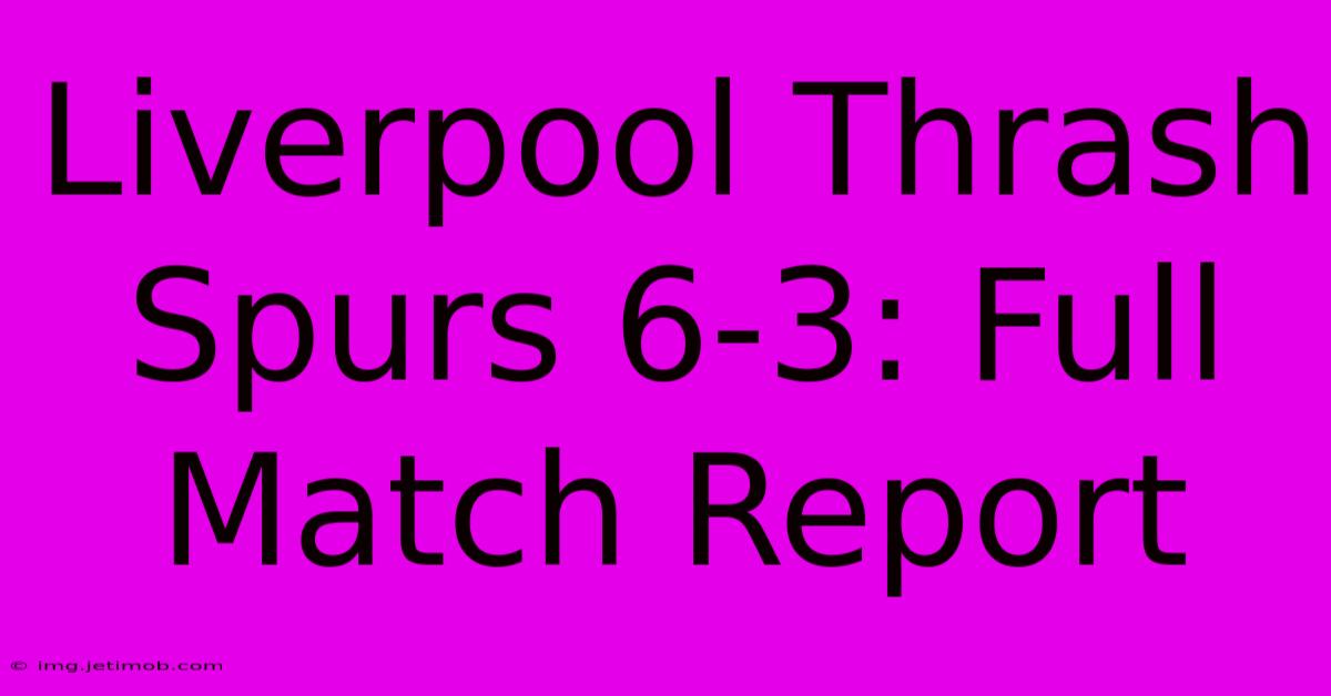 Liverpool Thrash Spurs 6-3: Full Match Report