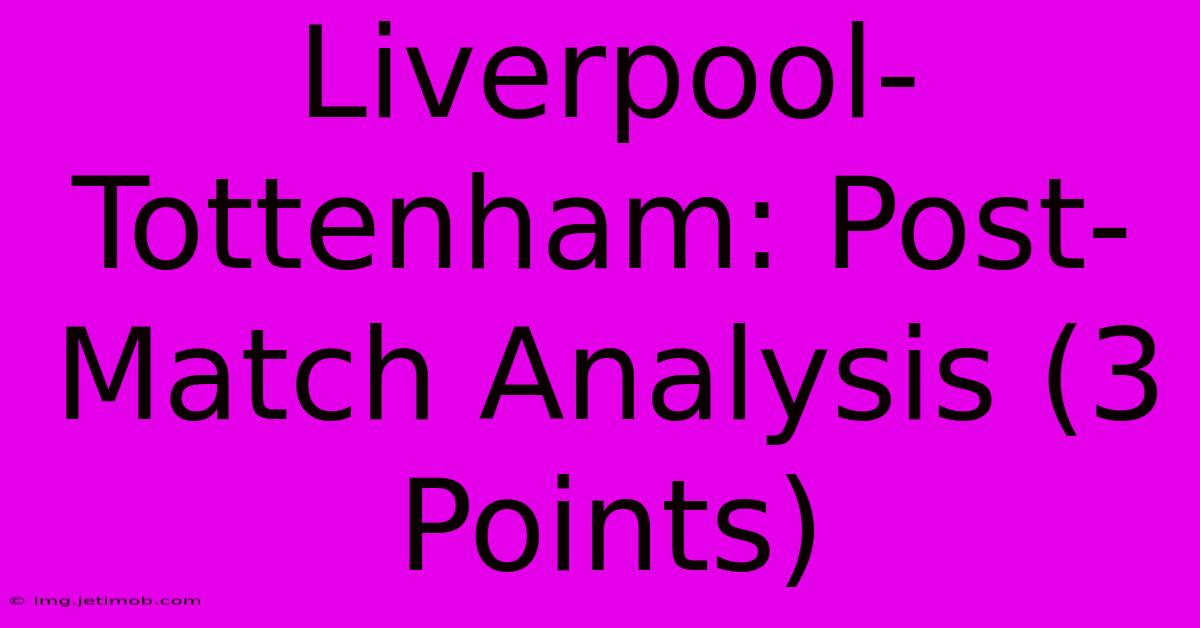 Liverpool-Tottenham: Post-Match Analysis (3 Points)