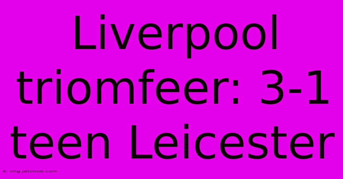 Liverpool Triomfeer: 3-1 Teen Leicester