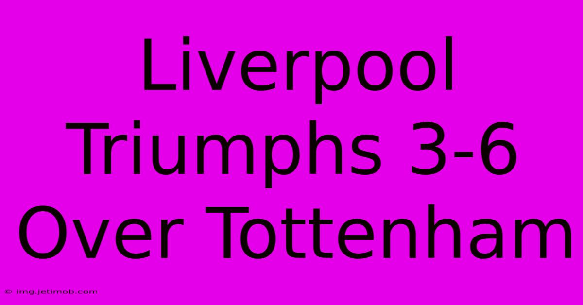 Liverpool Triumphs 3-6 Over Tottenham