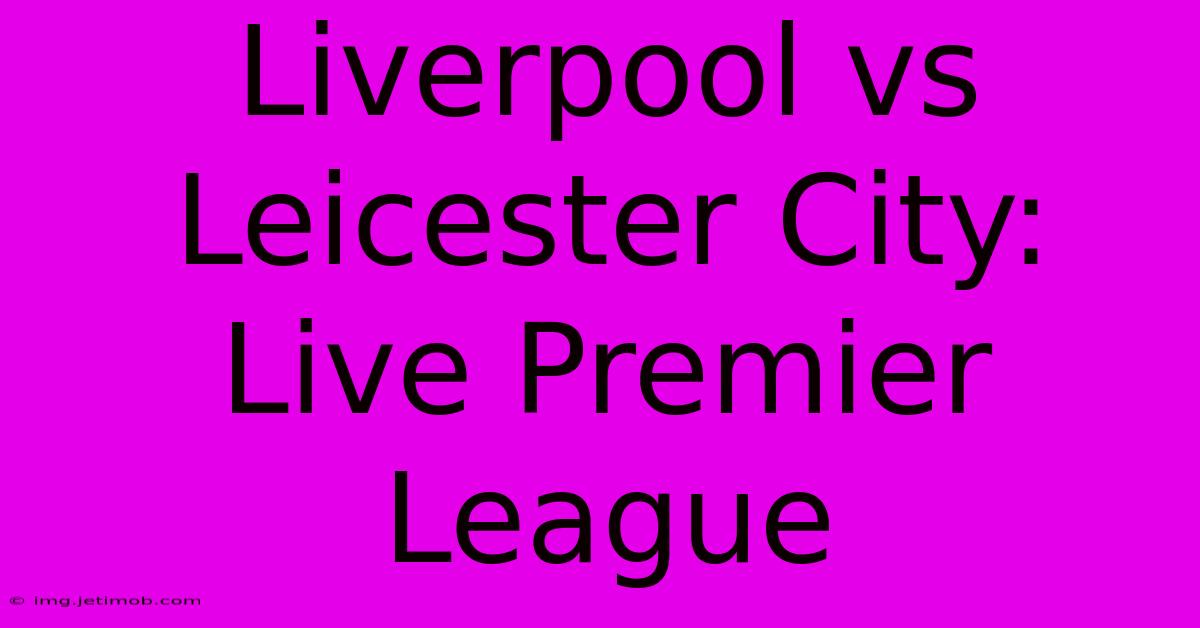 Liverpool Vs Leicester City: Live Premier League