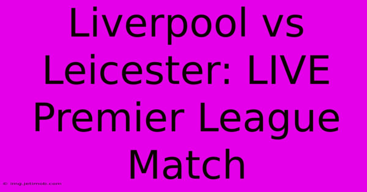 Liverpool Vs Leicester: LIVE Premier League Match