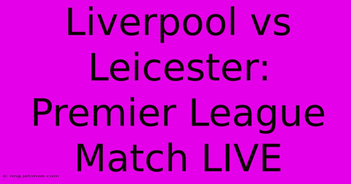 Liverpool Vs Leicester: Premier League Match LIVE