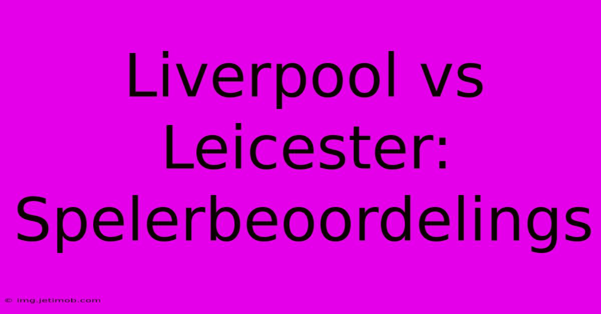 Liverpool Vs Leicester: Spelerbeoordelings