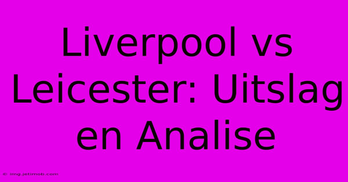 Liverpool Vs Leicester: Uitslag En Analise