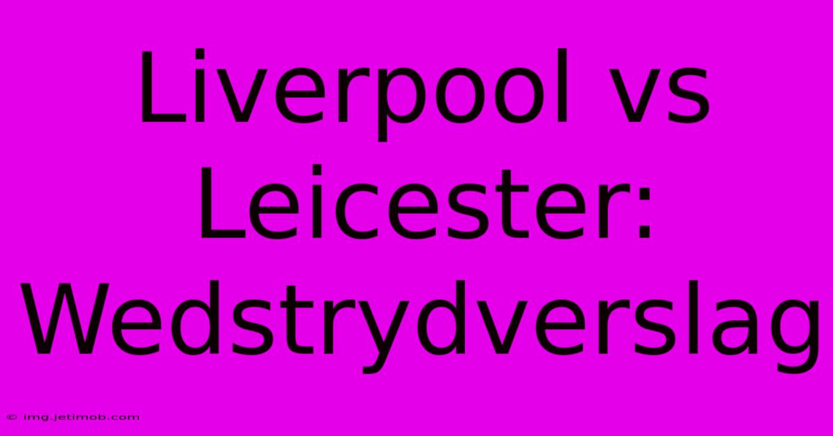 Liverpool Vs Leicester: Wedstrydverslag