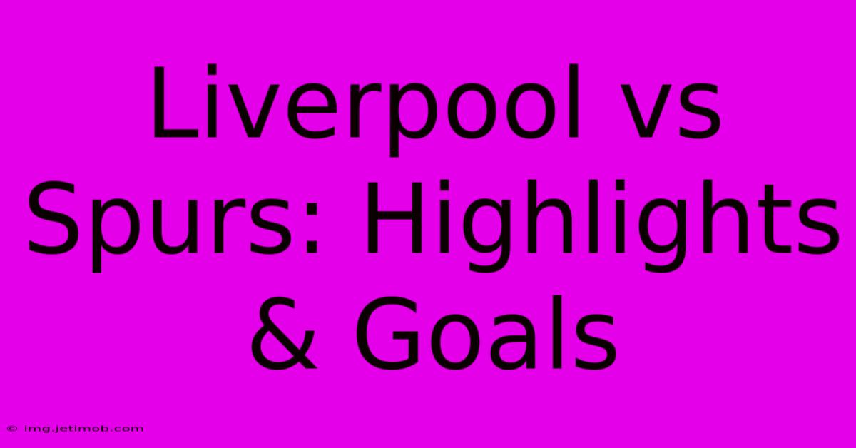 Liverpool Vs Spurs: Highlights & Goals