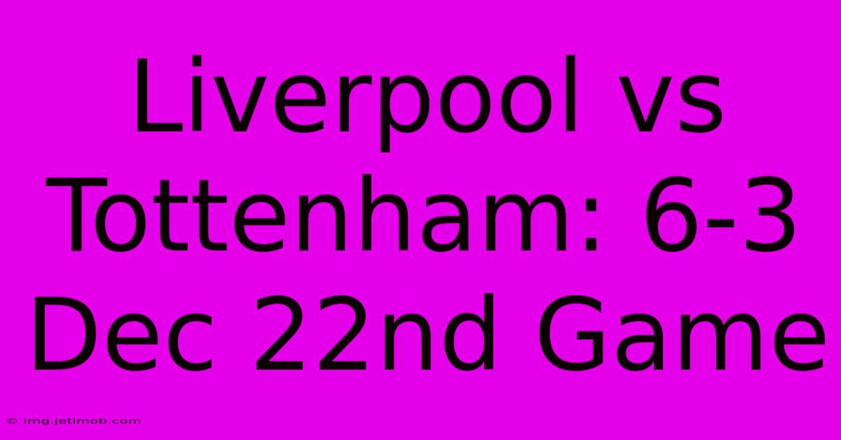 Liverpool Vs Tottenham: 6-3 Dec 22nd Game