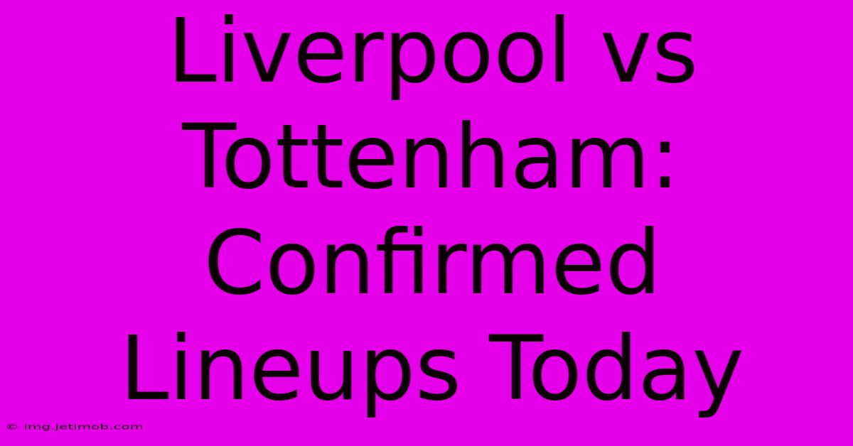 Liverpool Vs Tottenham: Confirmed Lineups Today