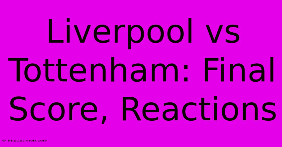 Liverpool Vs Tottenham: Final Score, Reactions