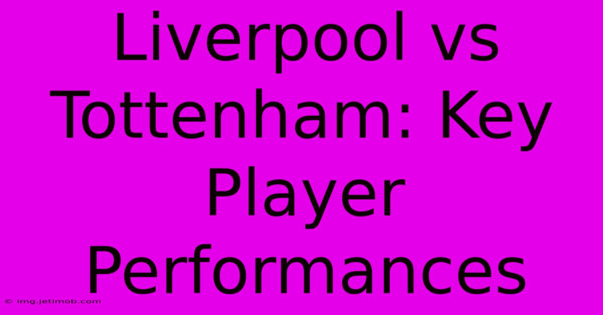 Liverpool Vs Tottenham: Key Player Performances