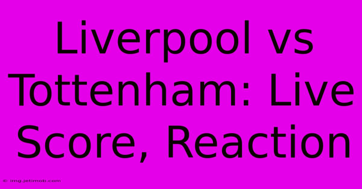 Liverpool Vs Tottenham: Live Score, Reaction