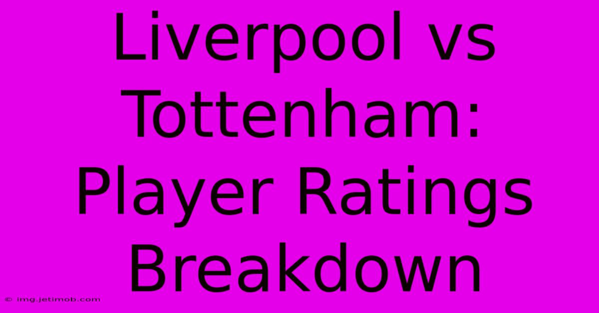 Liverpool Vs Tottenham: Player Ratings Breakdown