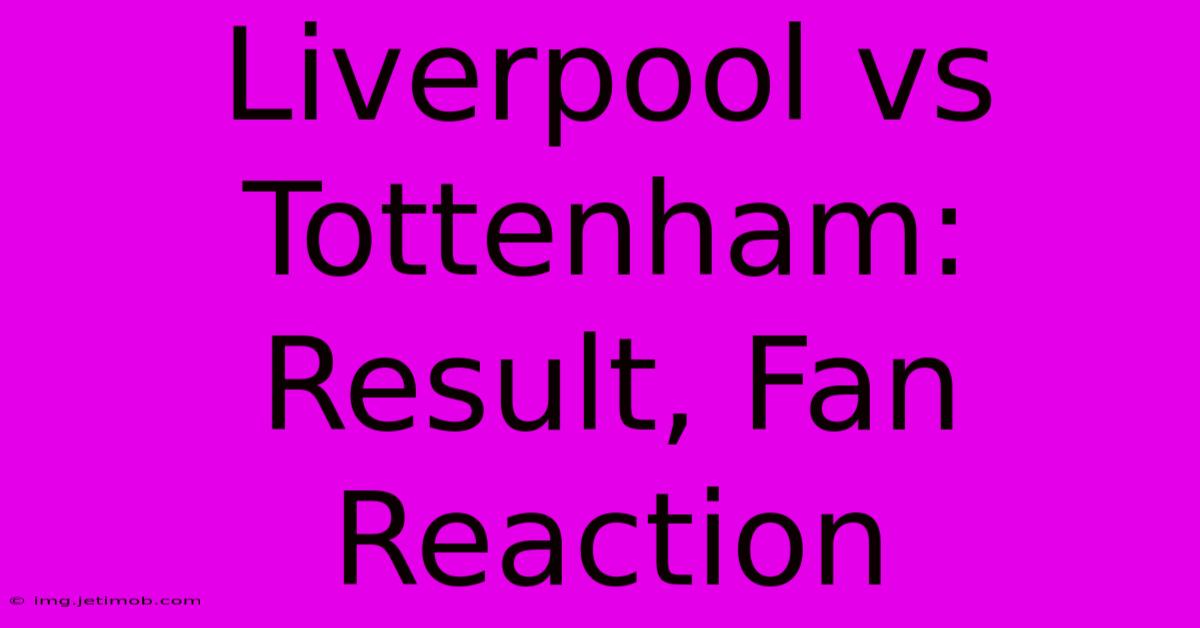 Liverpool Vs Tottenham: Result, Fan Reaction