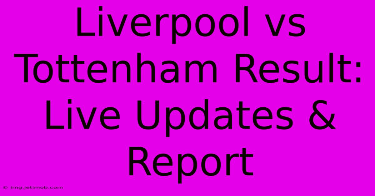 Liverpool Vs Tottenham Result: Live Updates & Report