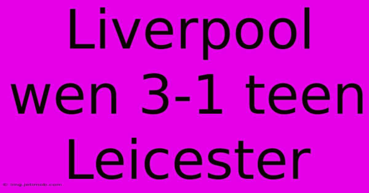 Liverpool Wen 3-1 Teen Leicester