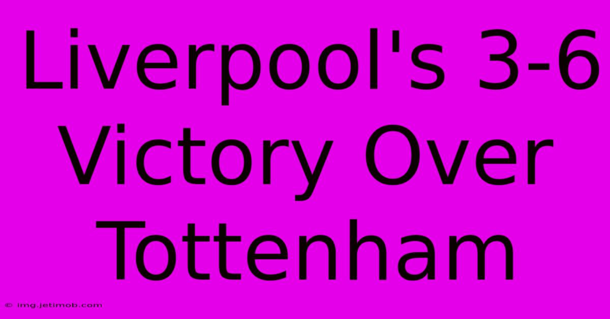 Liverpool's 3-6 Victory Over Tottenham