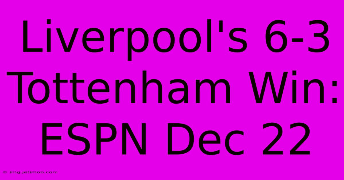 Liverpool's 6-3 Tottenham Win: ESPN Dec 22