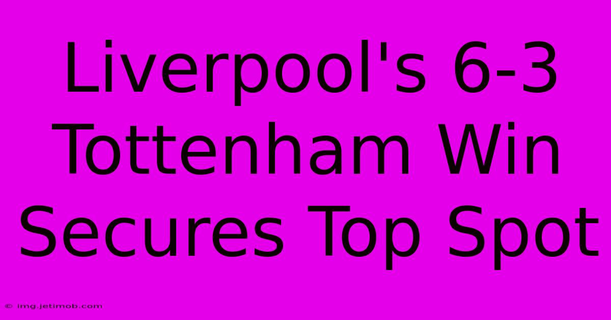 Liverpool's 6-3 Tottenham Win Secures Top Spot