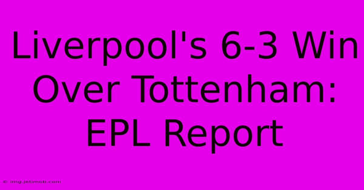 Liverpool's 6-3 Win Over Tottenham: EPL Report