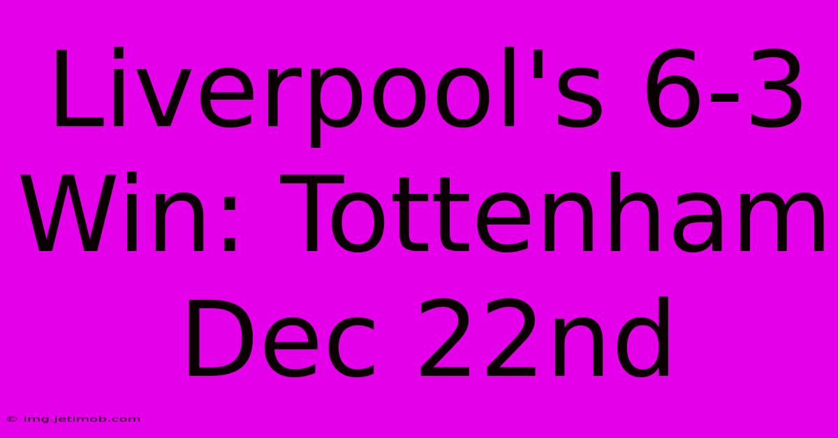 Liverpool's 6-3 Win: Tottenham Dec 22nd