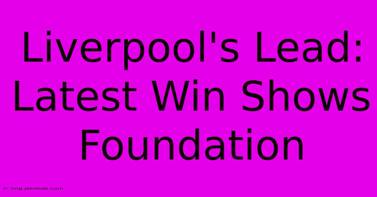 Liverpool's Lead: Latest Win Shows Foundation