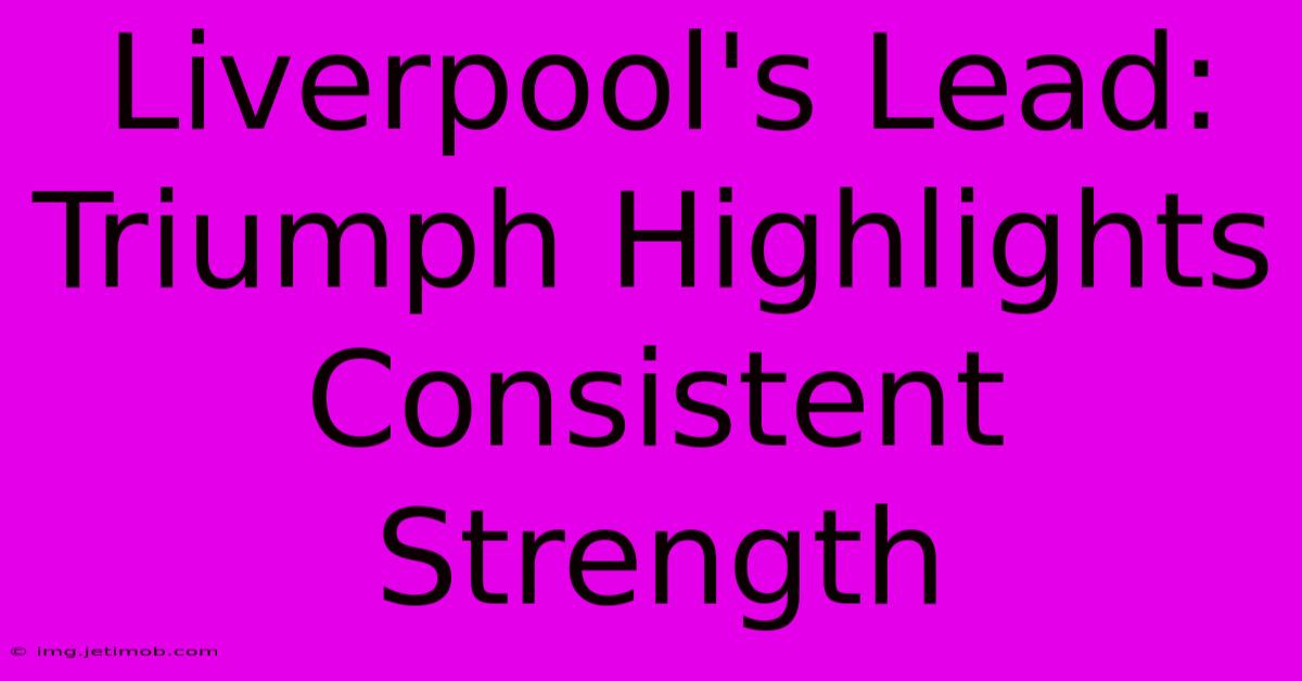 Liverpool's Lead: Triumph Highlights Consistent Strength