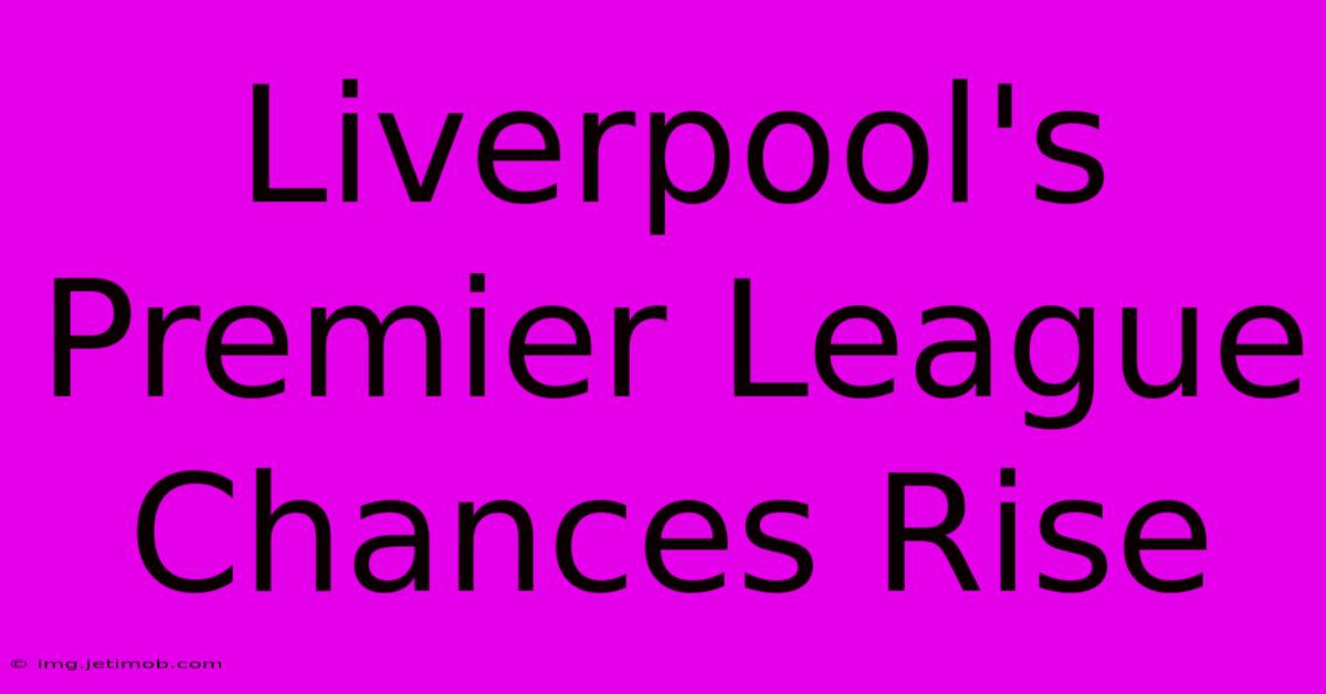 Liverpool's Premier League Chances Rise