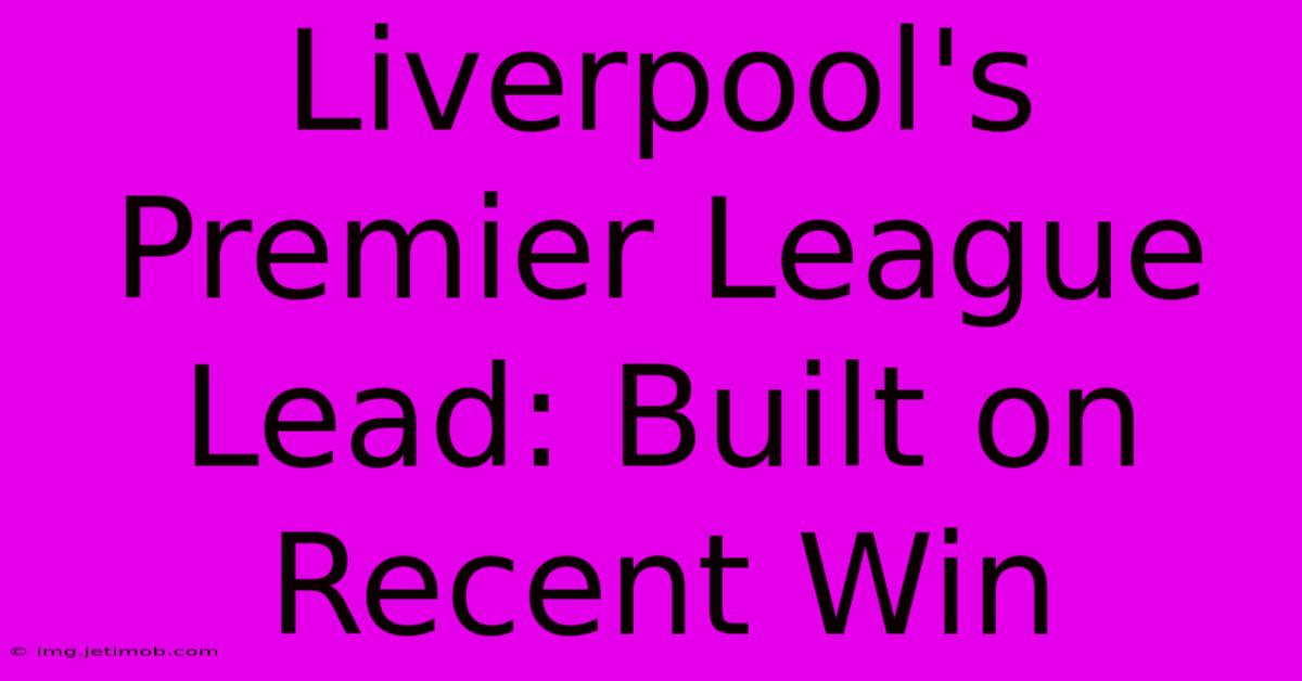 Liverpool's Premier League Lead: Built On Recent Win