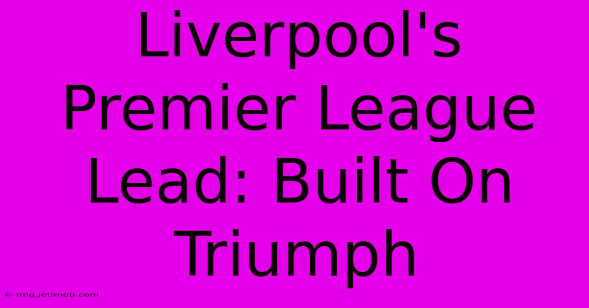 Liverpool's Premier League Lead: Built On Triumph