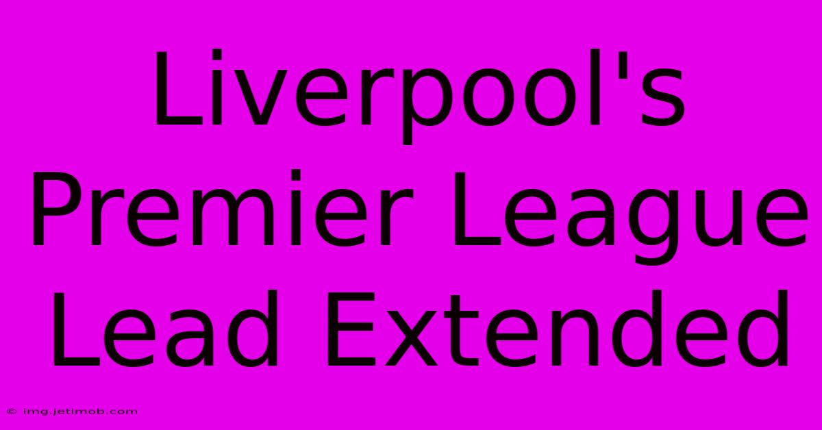 Liverpool's Premier League Lead Extended