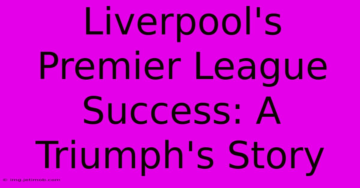 Liverpool's Premier League Success: A Triumph's Story