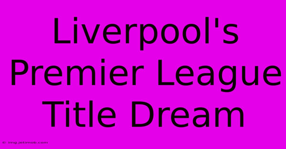 Liverpool's Premier League Title Dream