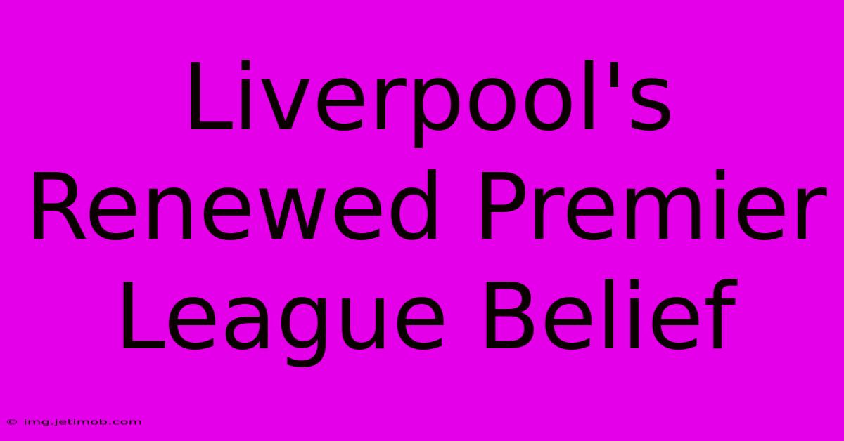 Liverpool's Renewed Premier League Belief