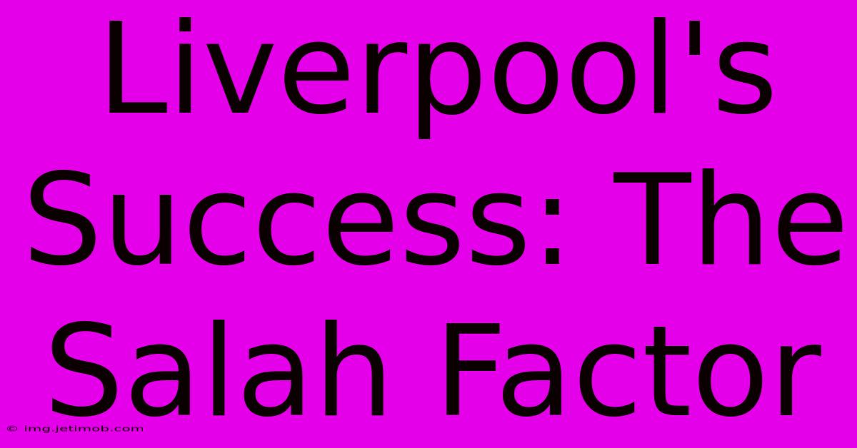 Liverpool's Success: The Salah Factor