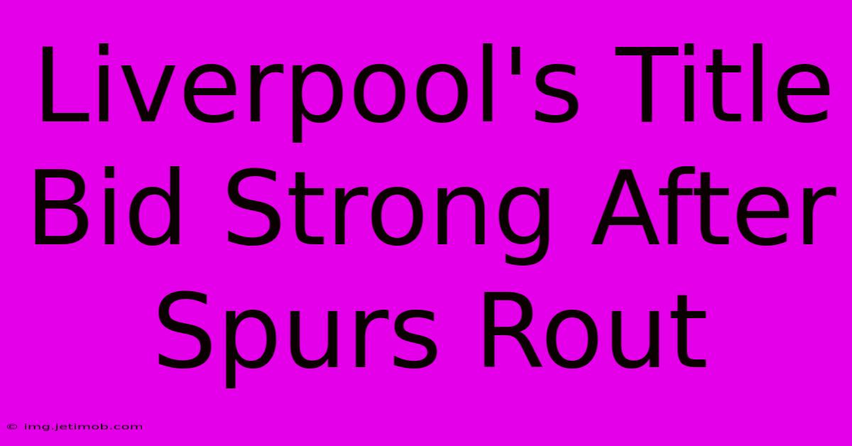 Liverpool's Title Bid Strong After Spurs Rout