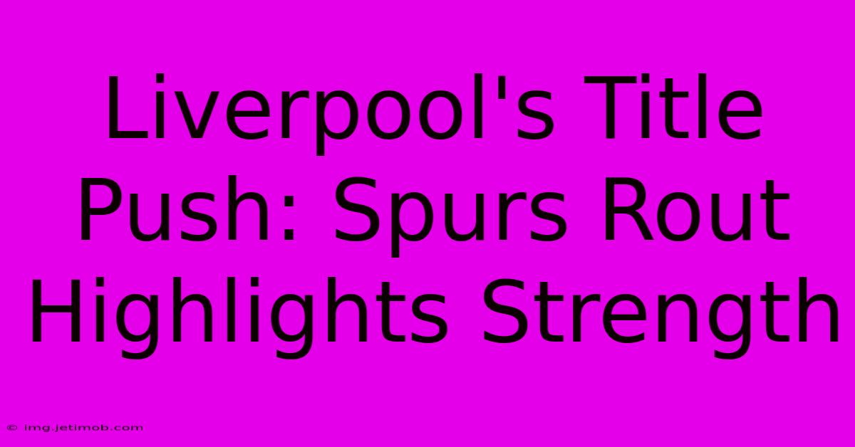 Liverpool's Title Push: Spurs Rout Highlights Strength