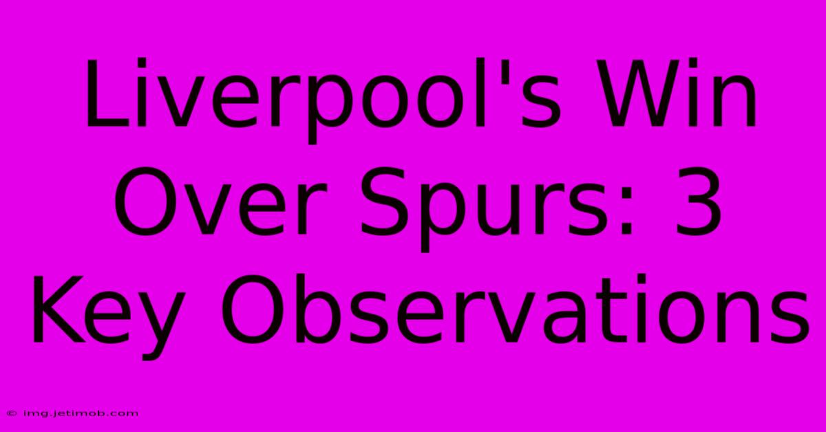 Liverpool's Win Over Spurs: 3 Key Observations