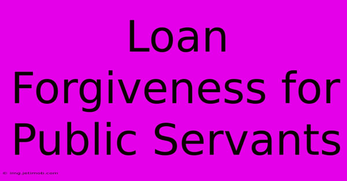 Loan Forgiveness For Public Servants